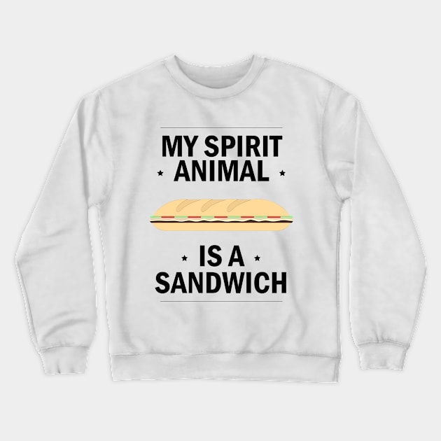 My Spirit Animal is a Sandwich Crewneck Sweatshirt by Avengedqrow